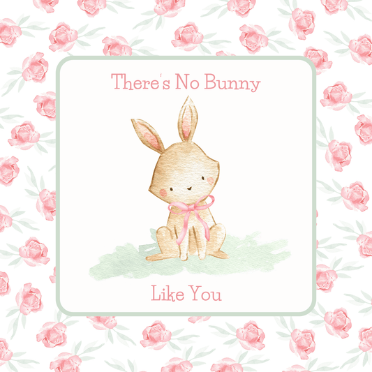 There's No Bunny Like You